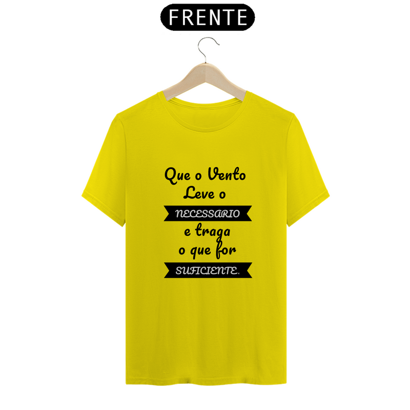 Camiseta Quality Estampa Frase Que o Vento Leve o Necessário e traga o que for Suficiente