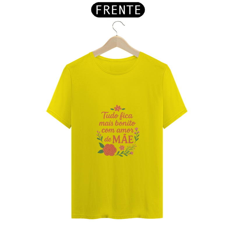 Camiseta Estampa Frase Tudo Fica Mais Bonito Com Amor de Mãe Quality