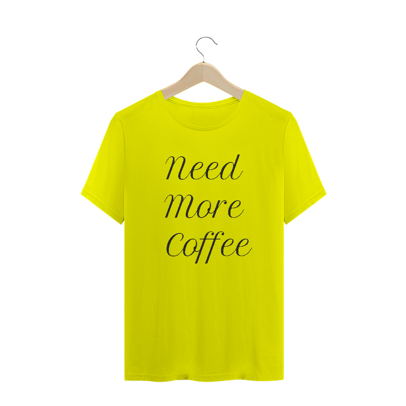 Camiseta Quality Frase Need More Coffee