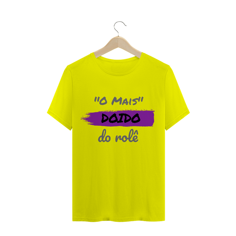 Camiseta Quality Estampa Frase - O Mais Doido do rolê