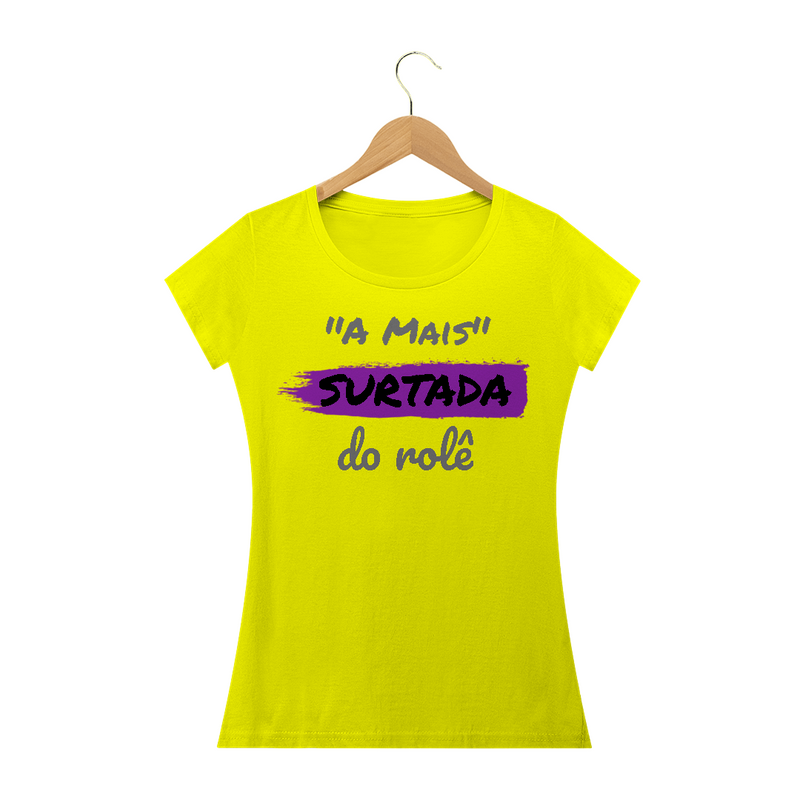 Camiseta Baby Long Quality Estampa Frase -  A Mais Surtada do rolê