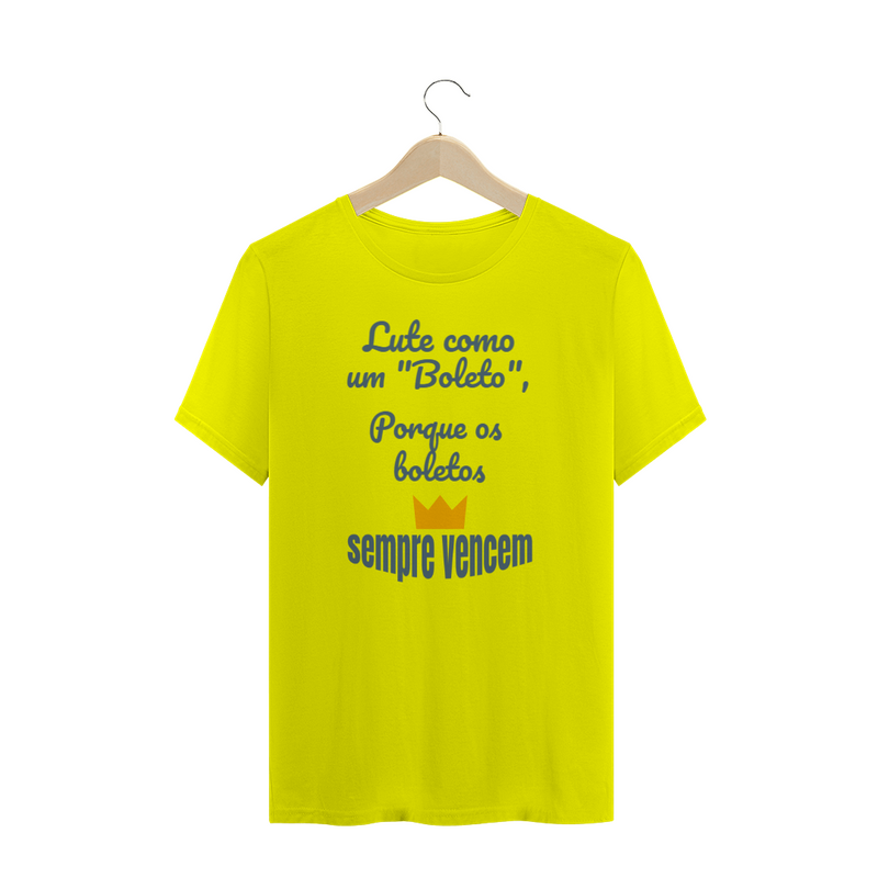 Camiseta Quality Estampa Frase - Lute como um boleto, porque os boletos SEMPRE VENCEM