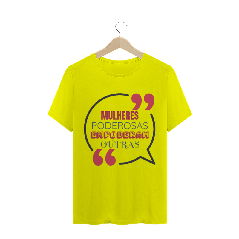 Camiseta Quality Estampa Frase - MULHERES PODEROSAS EMPODERAM OUTRAS