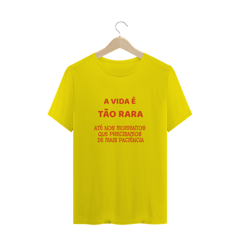 Camiseta Paciência - frase estampada - A vida é tão rara, até nos momentos que precisamos de mais paciência - Quality