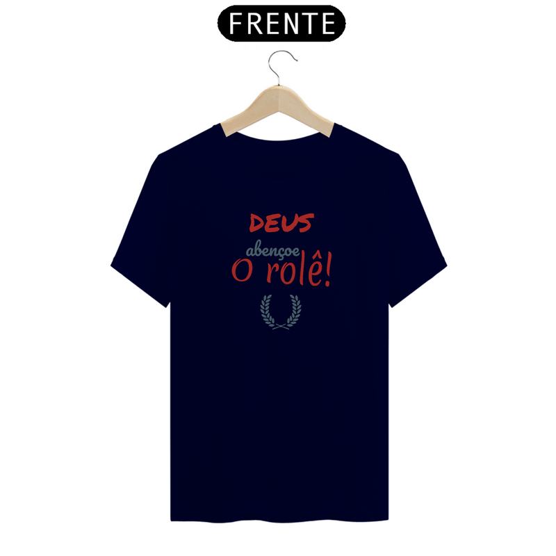 Camiseta Quality Estampa Frase - DEUS Abençoe o rolê!