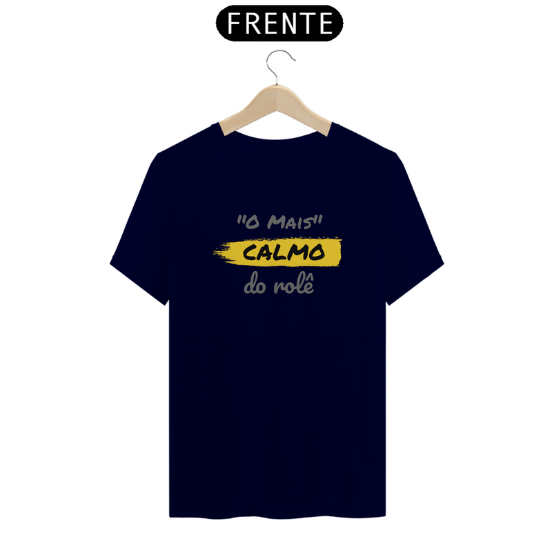 Camiseta Quality Estampa Frase - O Mais Calmo do rolê