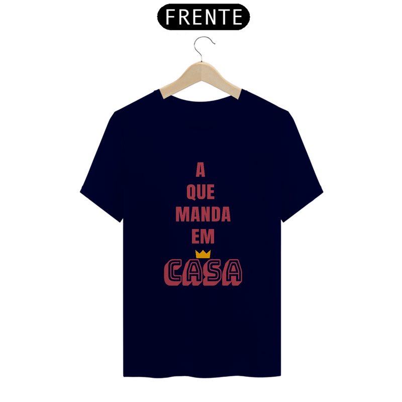 Camiseta Quality Feminina Estampa Frase A que Manda em Casa