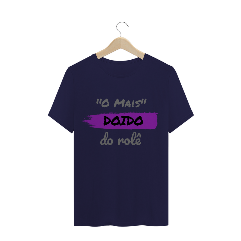 Camiseta Quality Estampa Frase - O Mais Doido do rolê