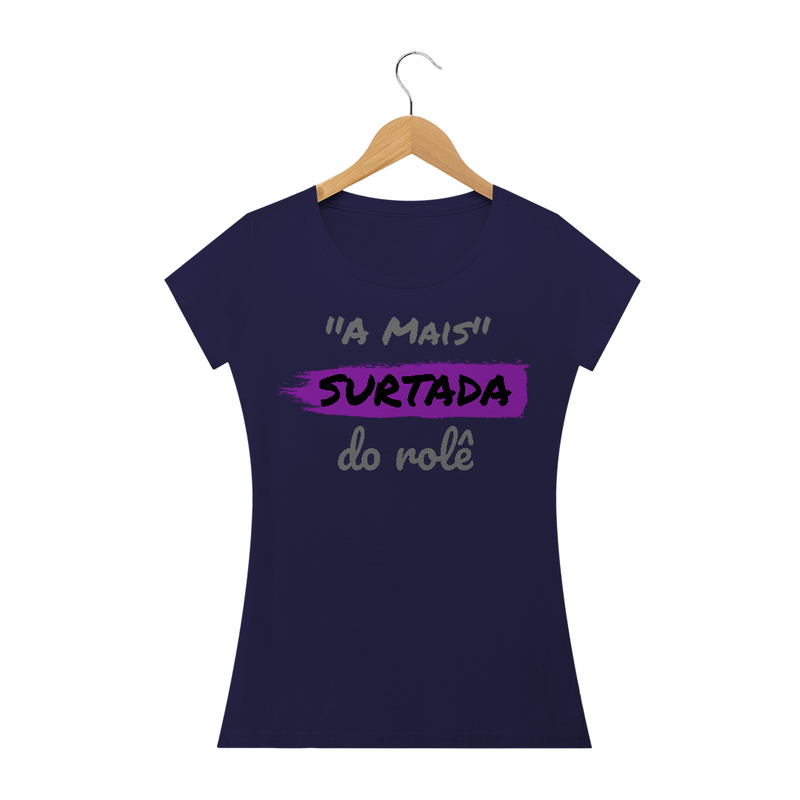 Camiseta Baby Long Quality Estampa Frase -  A Mais Surtada do rolê