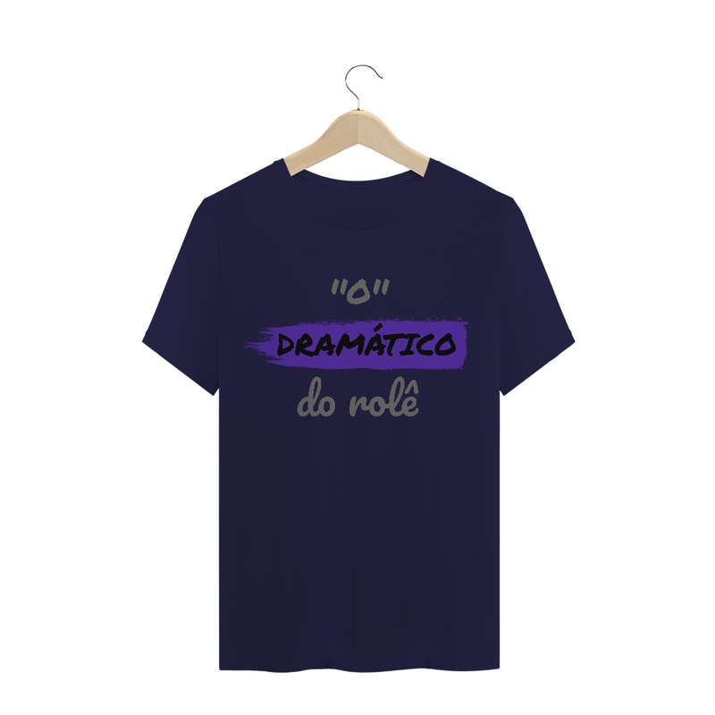 Camiseta Quality Estampa Frase - O Dramático do rolê