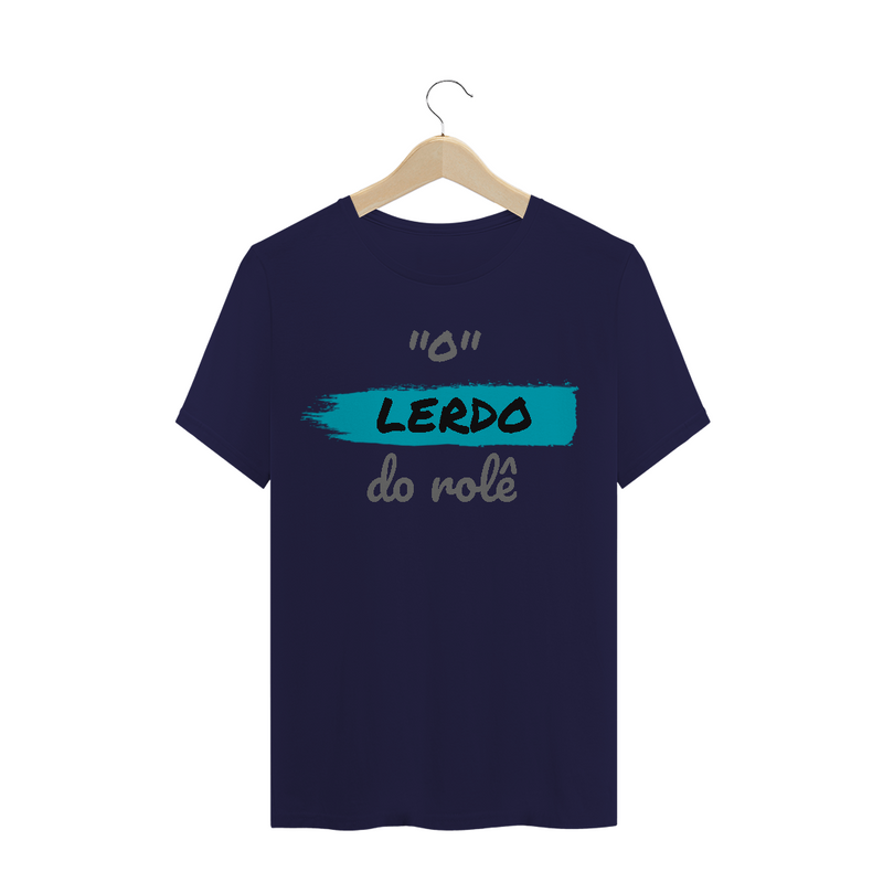 Camiseta Quality Estampa Frase - O Lerdo do rolê