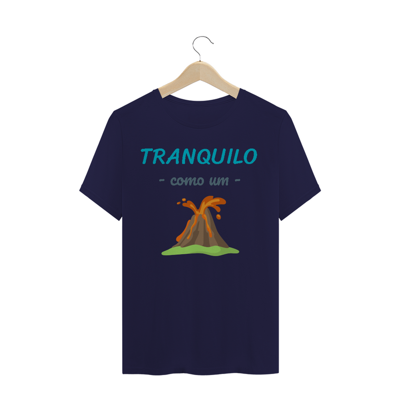 Camiseta Quality Estampa Frase - Tranquilo como um vulcão