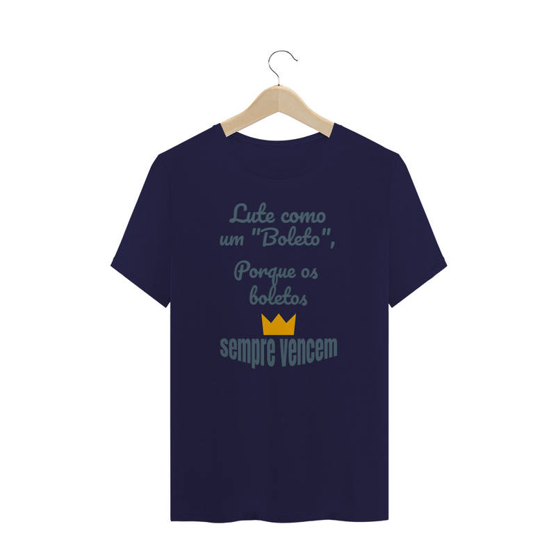 Camiseta Quality Estampa Frase - Lute como um boleto, porque os boletos SEMPRE VENCEM