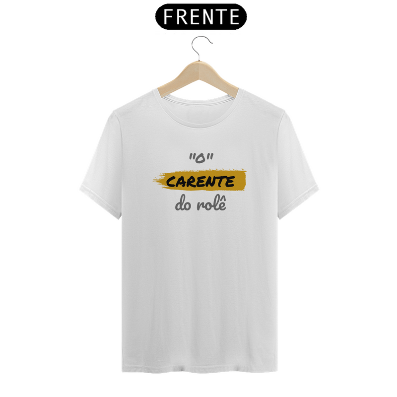 Camiseta Quality Estampa Frase - O Carente do rolê