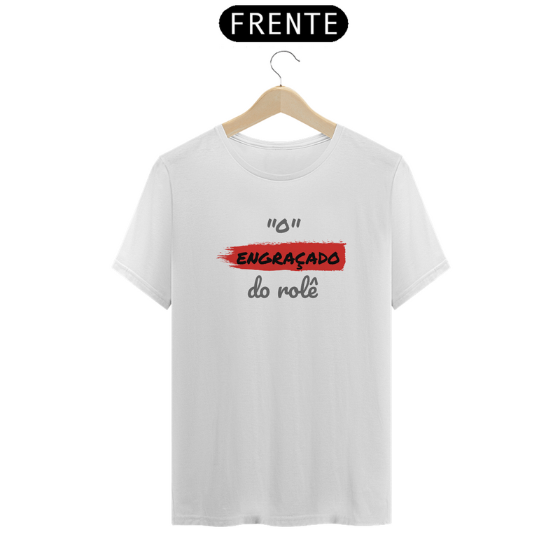 Camiseta Quality Estampa Frase - O Engraçado do rolê