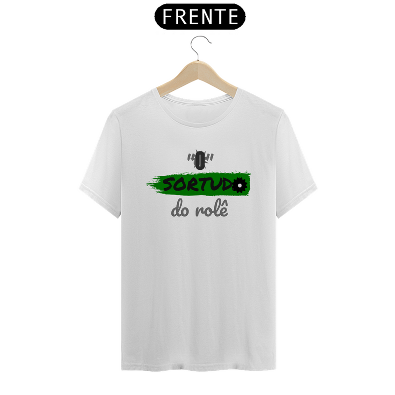 Camiseta Quality Estampa Frase - O SORTUDO do rolê