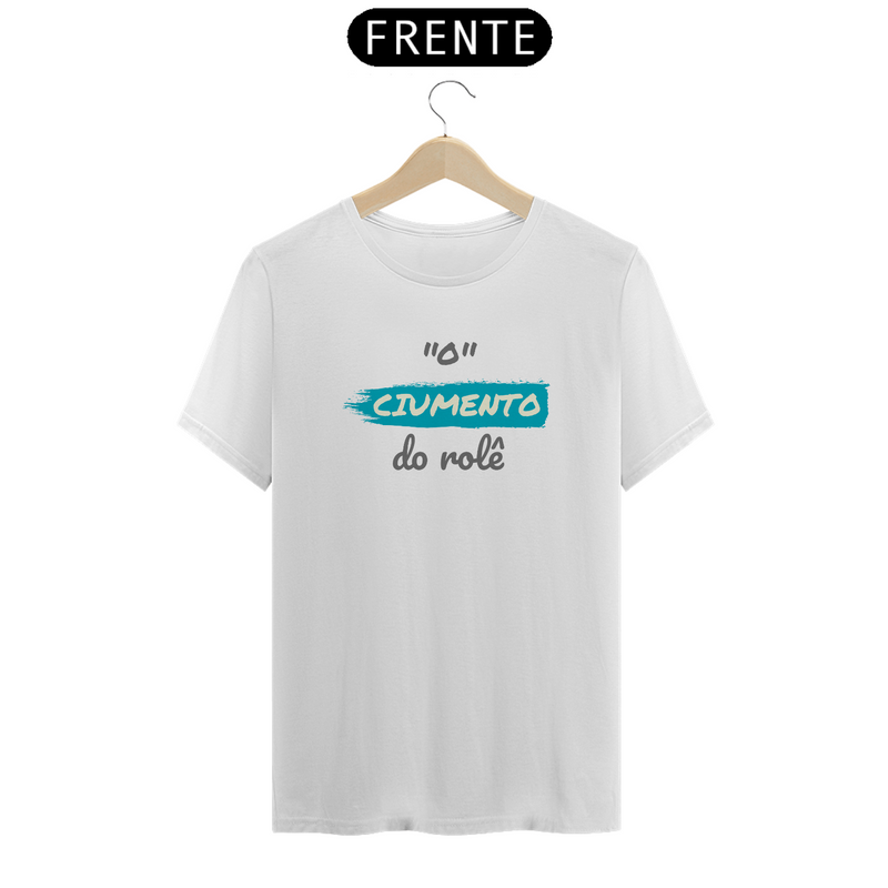 Camiseta Quality Estampa Frase - O Ciumento do rolê