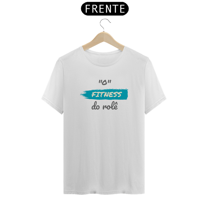 Camiseta Quality Estampa Frase - O FITNESS do rolê