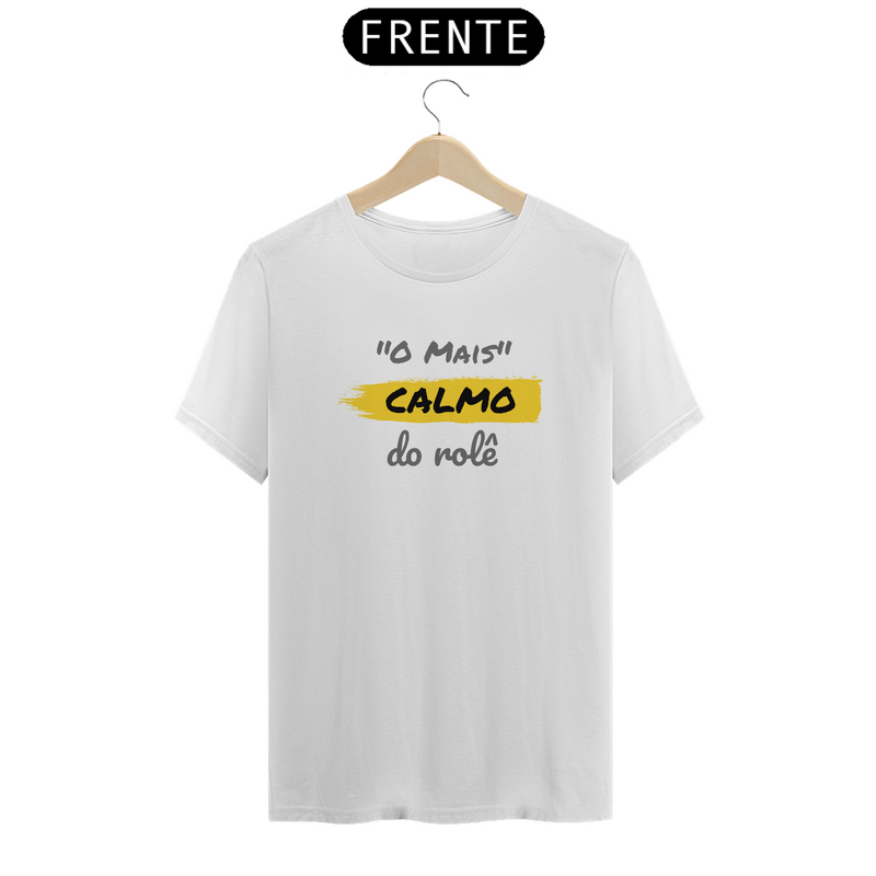 Camiseta Quality Estampa Frase - O Mais Calmo do rolê