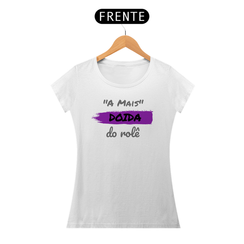 Camiseta Baby Long Quality Feminina Estampa Frase - A Mais Doida do rolê