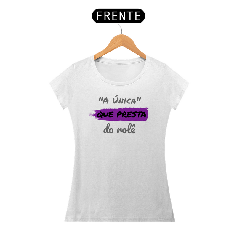 Camiseta Baby Long Quality Feminina Estampa Frase - A Única que Presta do rolê