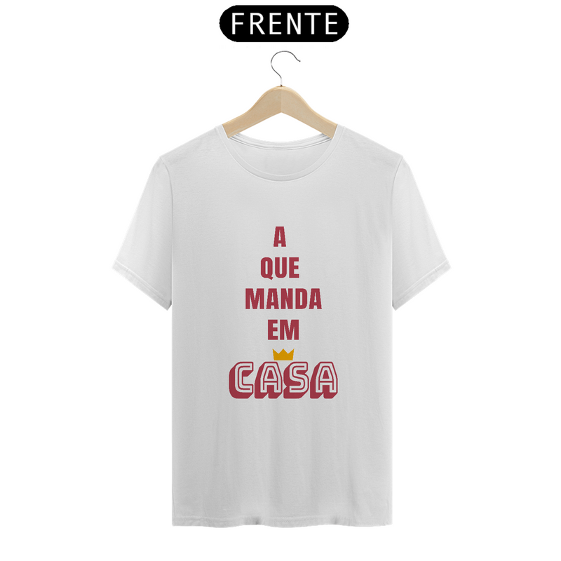 Camiseta Quality Feminina Estampa Frase A que Manda em Casa