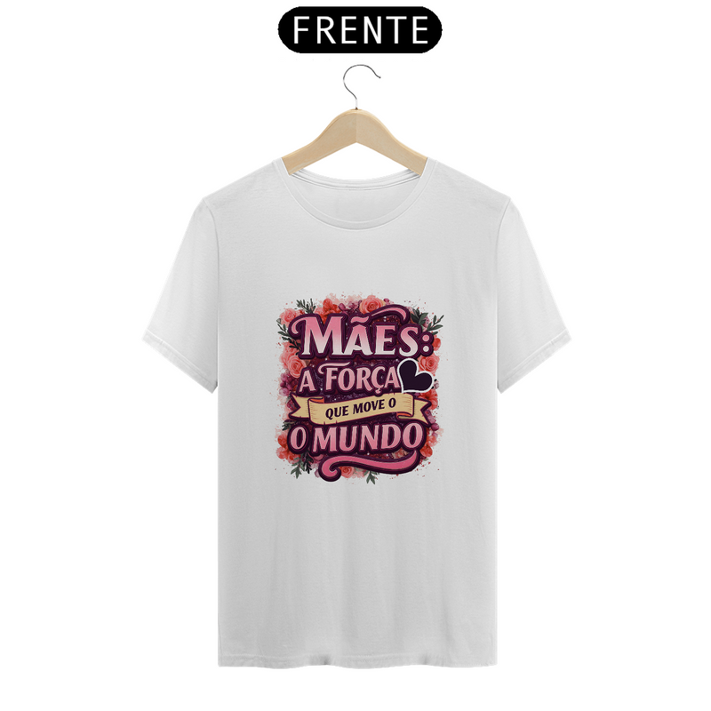 Camiseta Estampa Frase Mães a Força que Move o Mundo Quality