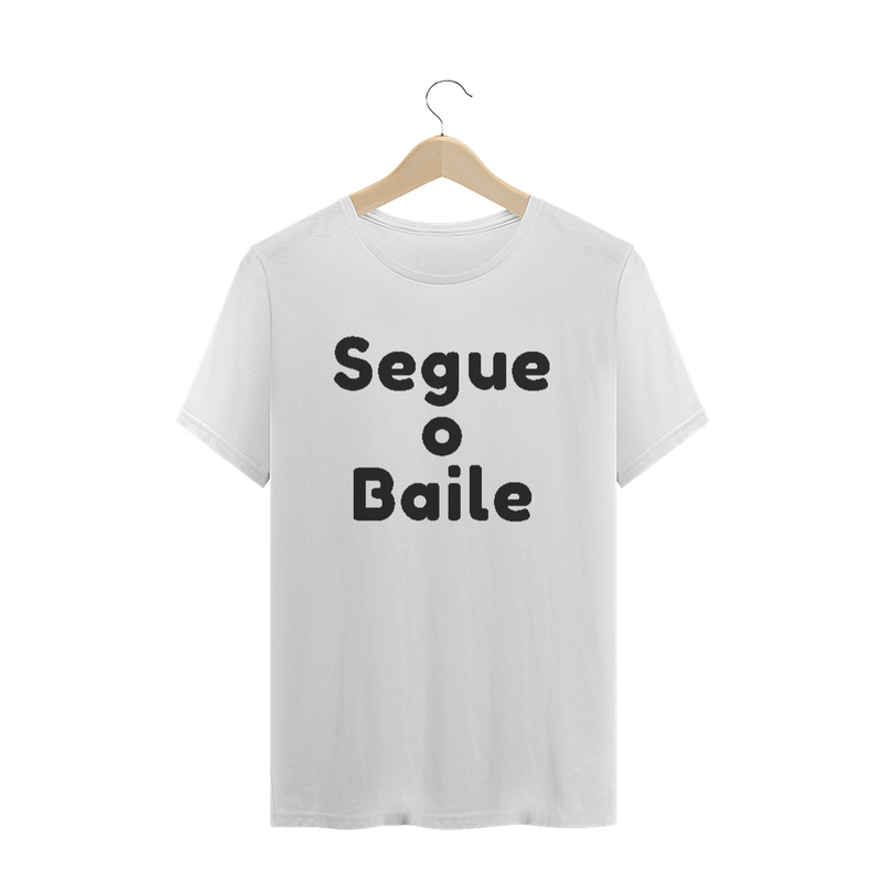 Camiseta Quality Estampa Frase Segue o Baile