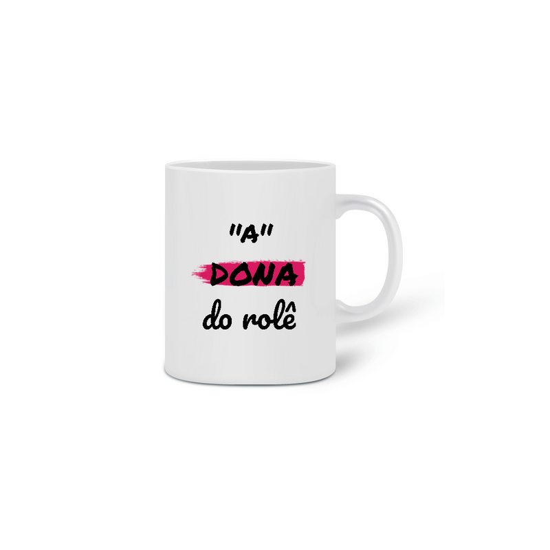 Caneca Cerâmica Estampa Frase - A Dona do rolê