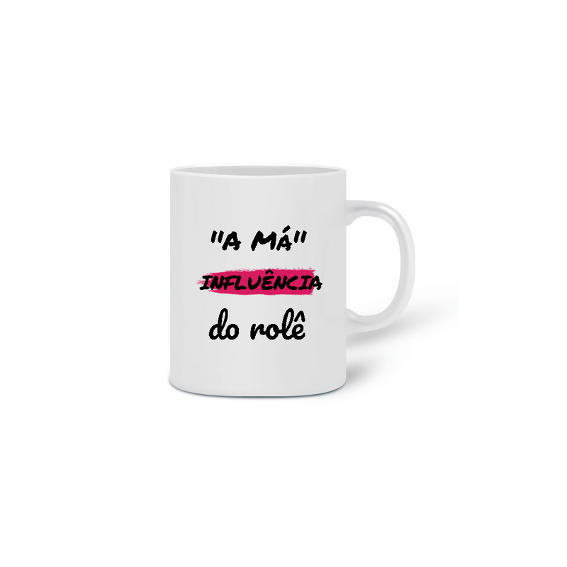 Caneca Cerâmica Estampa Frase - A Má Influência do rolê