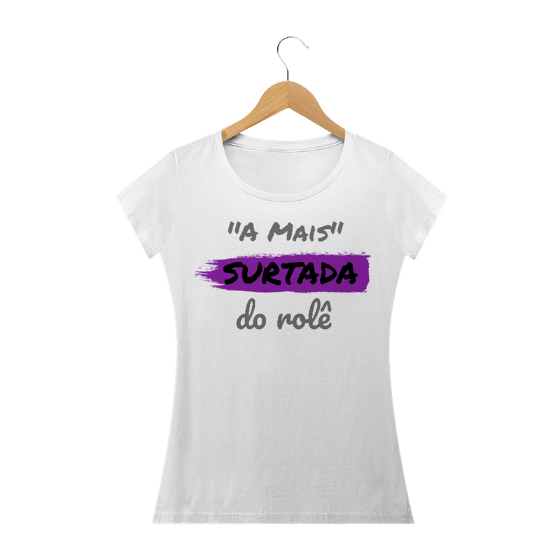 Camiseta Baby Long Quality Estampa Frase -  A Mais Surtada do rolê