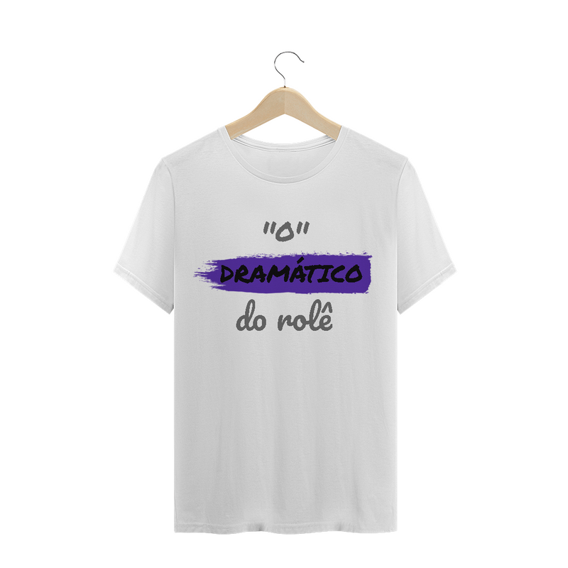 Camiseta Quality Estampa Frase - O Dramático do rolê