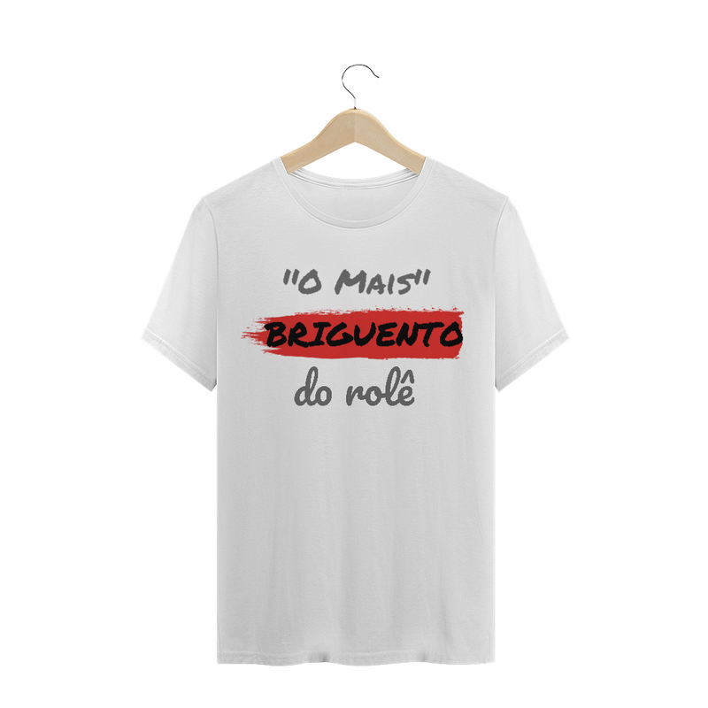 Camiseta Quality Estampa Frase - O Mais Briguento do rolê