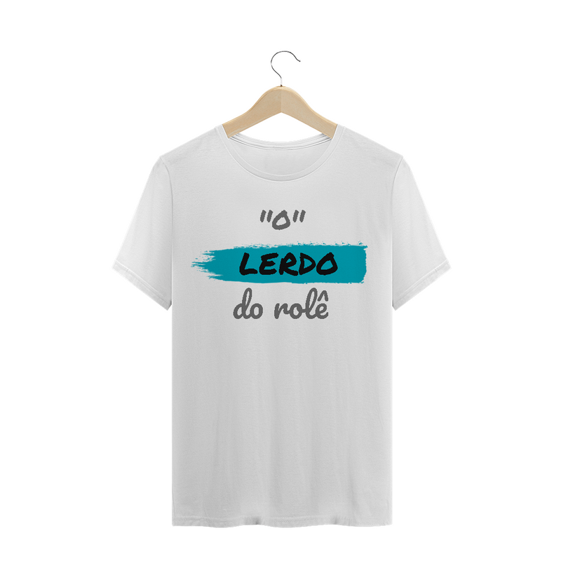 Camiseta Quality Estampa Frase - O Lerdo do rolê