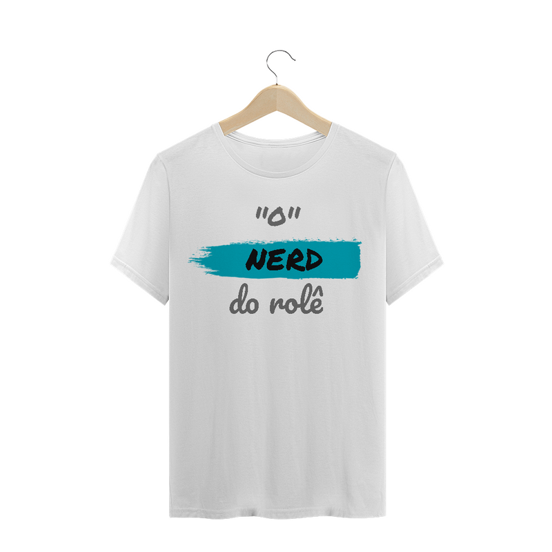 Camiseta Quality Estampa Frase - O NERD do rolê