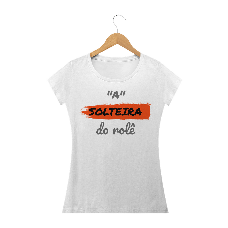 Camiseta Baby Long Quality Estampa Frase - A Solteira do rolê