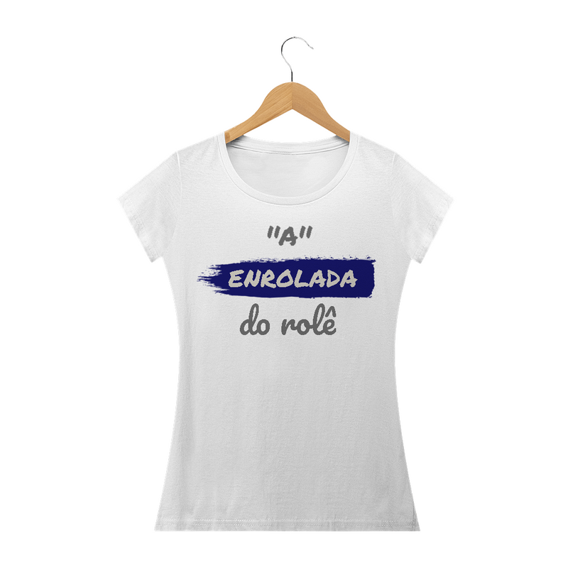 Camiseta Baby Long Quality Estampa Frase - A Enrolada do rolê