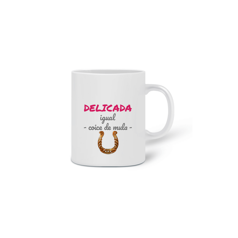 Caneca Cerâmica Estampa Frase - DELICADA igual coice de mula