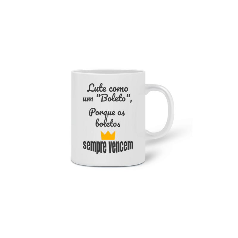 Caneca Cerâmica Estampa Frase - Lute como um boleto, porque os boletos SEMPRE VENCEM