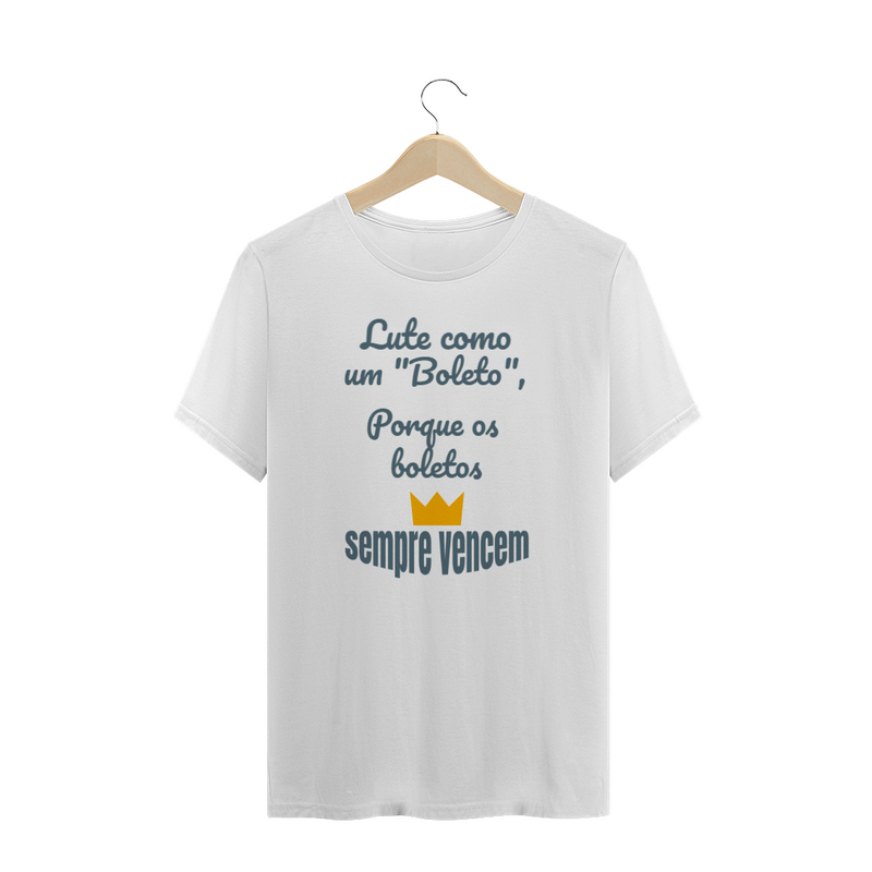 Camiseta Quality Estampa Frase - Lute como um boleto, porque os boletos SEMPRE VENCEM