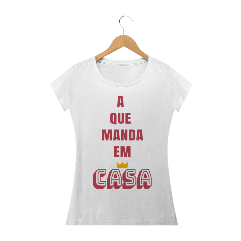 Camiseta Baby Long Quality Feminina Estampa Frase A que Manda em Casa