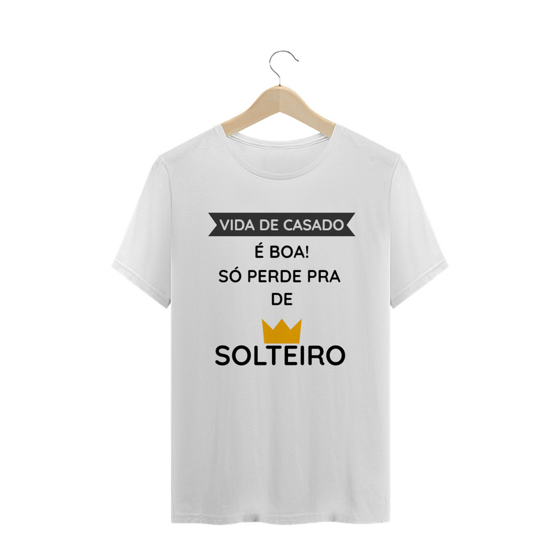 Camiseta Quality Masculina Cerâmica Estampada Frase - Vida de Casado é boa, só perde pra de solteiro