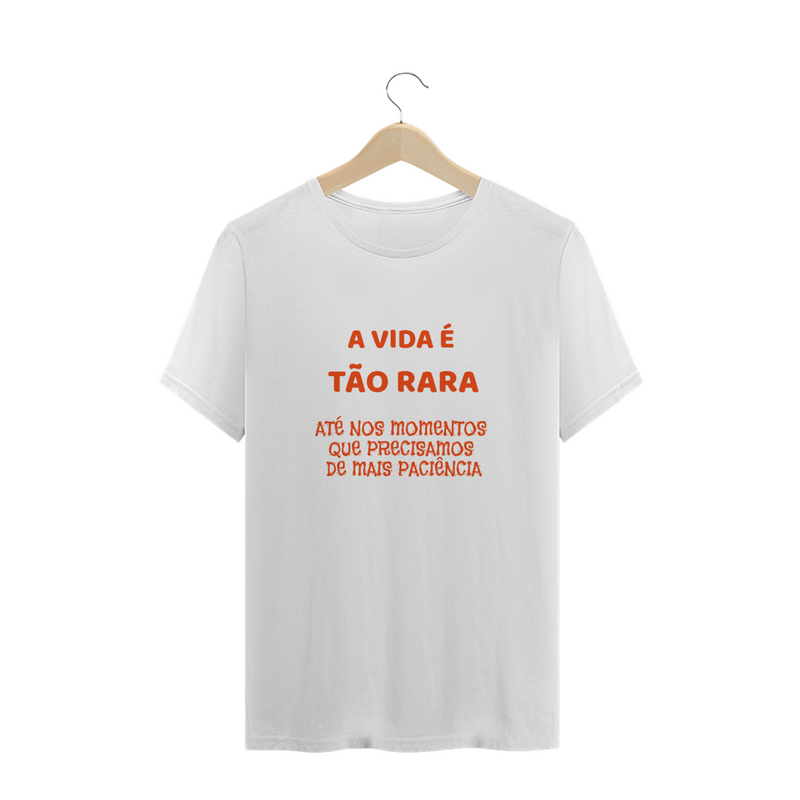 Camiseta Paciência - frase estampada - A vida é tão rara, até nos momentos que precisamos de mais paciência - Quality