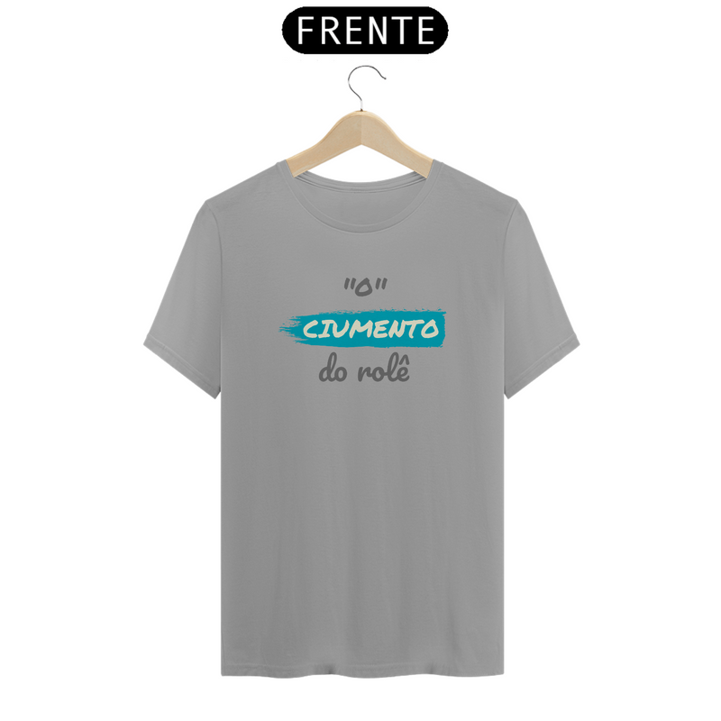 Camiseta Quality Estampa Frase - O Ciumento do rolê