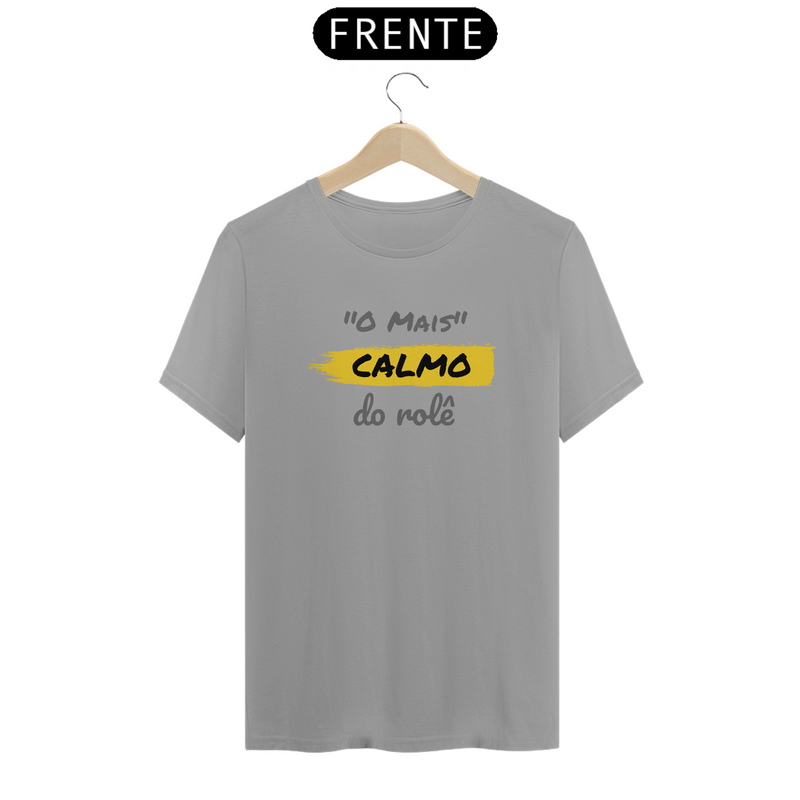 Camiseta Quality Estampa Frase - O Mais Calmo do rolê