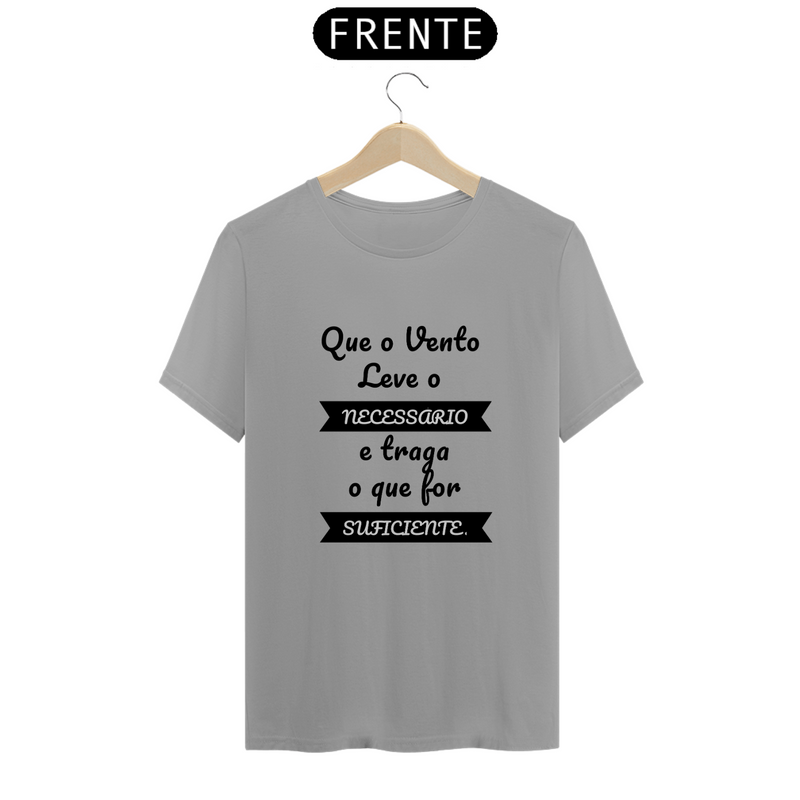 Camiseta Quality Estampa Frase Que o Vento Leve o Necessário e traga o que for Suficiente