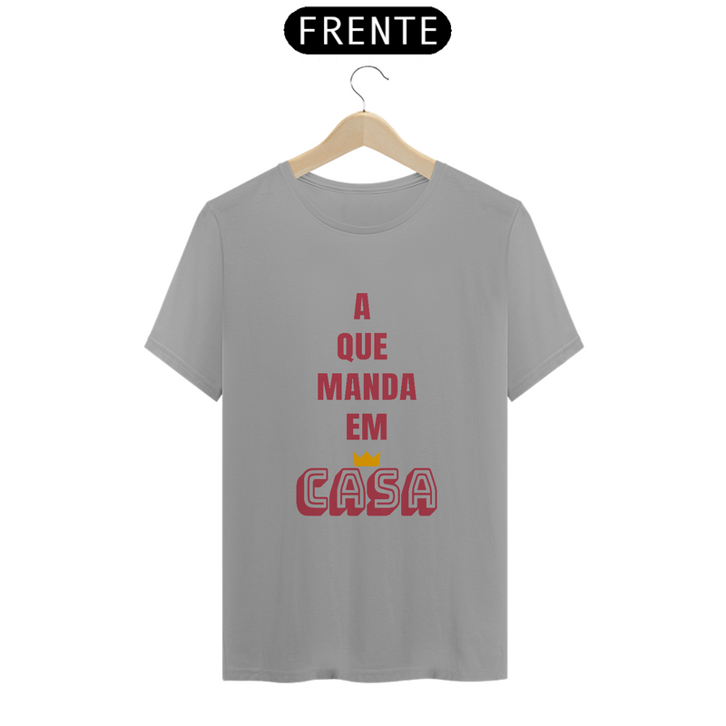 Camiseta Quality Feminina Estampa Frase A que Manda em Casa