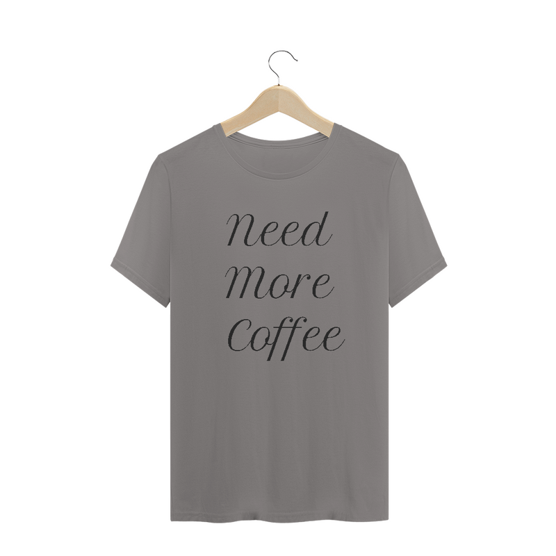 Camiseta Quality Frase Need More Coffee