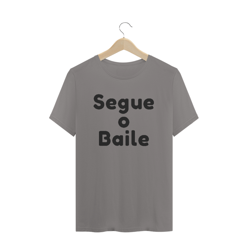 Camiseta Quality Estampa Frase Segue o Baile