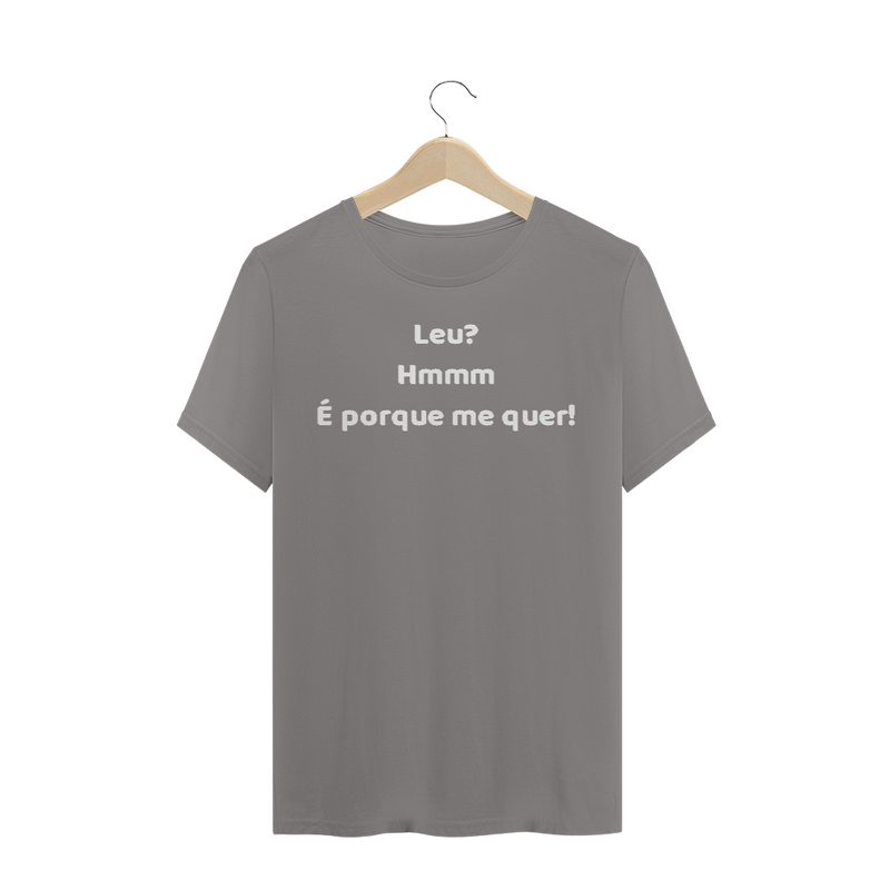 Camiseta Quality  Estampa Frase - Leu? Hmmm... É porque me quer!